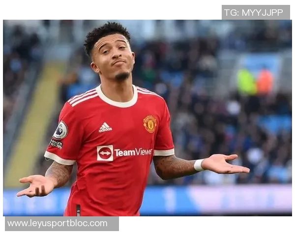 曼联一月无法召回桑乔经纪人与土超三强洽谈接触